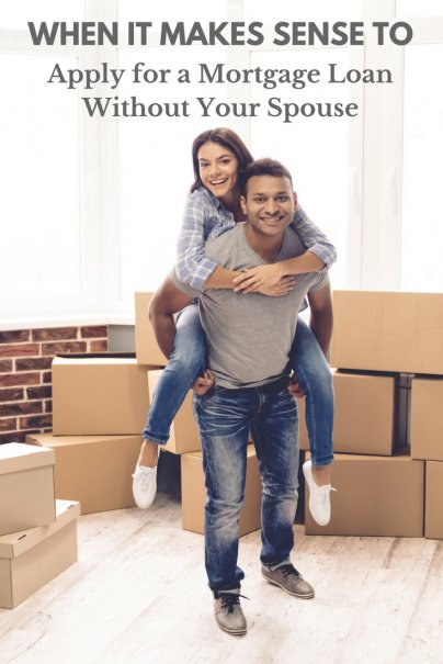 When It Makes Sense To Apply For A Mortgage Loan Without Your Spouse 0731